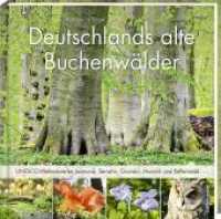 Deutschlands alte Buchenwälder : UNESCO-Weltnaturerbe Jasmund, Serrahn, Grumsin, Hainich und Kellerwald （2015. 104 S. 102 Abb. 20 cm）