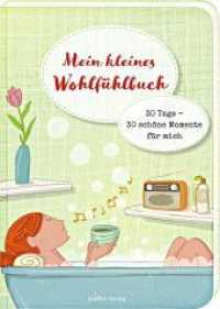 Mein kleines Wohlfühlbuch : 30 Tage - 30 schöne Momente für mich （2016. 68 S. durchgehend illustriert. 21 cm）