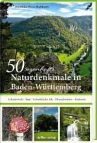 50 sagenhafte Naturdenkmale in Baden-W&uuml;rttemberg: Schwarzwald - Baar - Schw&auml;bische Alb - Oberschwaben - Bodensee (Sagenhafte Naturdenkmale) （2021. 192 S. 162 Farbfotos, 1 &Uuml;bersichtskarte. 20.5 cm）