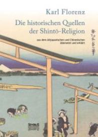 Die historischen Quellen der Shinto-Religion : Aus dem Altjapanischen und Chinesischem &uuml;bersetzt und erkl&auml;rt