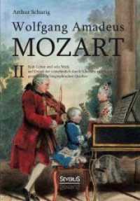 Wolfgang Amadeus Mozart Bd.2 : Sein Leben und sein Werk auf Grund der vornehmlich durch Nikolaus von Nissen gesammelten biographischen Quellen （2014. 564 S. 210 mm）