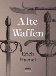 Alte Waffen （Überarbeitete Neuauflage oder hochwertiger Nachdruck eines Werkes）
