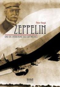Zeppelin und die Eroberung des Luftmeeres : Zur Erinnerung an die Begeisterung der großen Tage des Jahres 1908 （Durchgesehene Neuauflage. 2015. 204 S. 235 mm）
