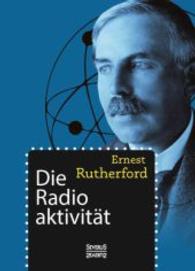 Die Radioaktivität （Nachdruck der Ausgabe von 1907. 2015. 598 S. 235 mm）