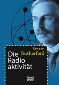 Die Radioaktivität （Nachdruck der deutschen Ausgabe von 1907. 2015. 612 S. 230 mm）