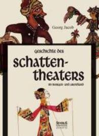 Geschichte des Schattentheaters im Morgen- und Abendland （Nachdr. d. Orig.ausg. in Frakturschrift v. 1925. 2015. 316 S. 13 Abb.）