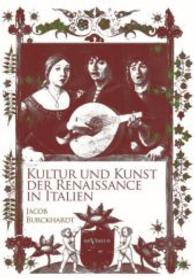 Kultur und Kunst der Renaissance in Italien （Nachdruck der Originalausgabe von 1936. 2015. 675 S. 132 Abbildungen a）