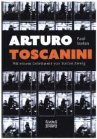 Arturo Toscanini : Mit einem Geleitwort von Stefan Zweig （Nachdruck der Originalausgabe von 1936. 2015. 112 S. 210 mm）