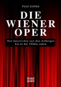 Die Wiener Oper : Ihre Geschichte von den Anf&auml;ngen bis in die neueste Zeit （Nachdruck der Originalausgabe von 1932. 2016. 116 S. 210 mm）
