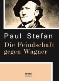 Die Feindschaft gegen Wagner : Eine geschichtliche und psychologische Untersuchung （Nachdruck der Originalausgabe von 1914. 84 S. 210 mm）