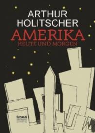 Amerika Heute und Morgen （Nachdruck der Originalausgabe von 1912. 2016. 432 S. 210 mm）