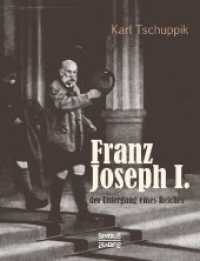 Franz Joseph I.: der Untergang eines Reiches （2., bearb. Aufl. 2018. 672 S. 210 mm）