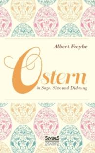 Ostern in Sage, Sitte und Dichtung （Neuauflage der Originalausgabe in Frakturschrift von 1893. 2016. 172 S）