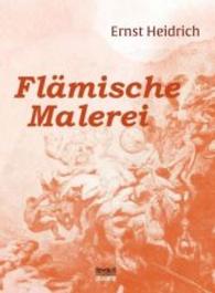 Fl&auml;mische Malerei : 200 Nachbildungen mit geschichtlicher Einf&uuml;hrungen und Erl&auml;uterungen （Nachdr. d. Originalausg. v. 1913. 2016. 296 S. m. 200 Abb. 258 mm）