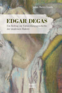 Edgar Degas : Ein Beitrag zur Entwicklungsgeschichte der modernen Malerei （Nachdruck der Originalausgabe von 1905. 2017. 160 S. m.  140 Abb. 23 c）