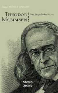 Theodor Mommsen. Eine biographische Skizze. : Im Anhang: Ausgewählte politische Aufsätze Mommsens （2017. 284 S. 190 mm）