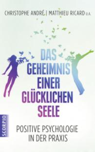 Das Geheimnis einer glücklichen Seele : Positive Psychologie in der Praxis （2015. 144 S. 216 mm）