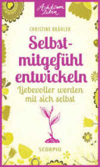 Selbstmitgefühl entwickeln : Liebevoller werden mit sich selbst (Achtsam leben) （2015. 128 S. m. zweifarb. Abb. 175 mm）