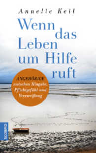 Wenn das Leben um Hilfe ruft : Angehörige zwischen Hingabe, Pflichtgefühl und Verzweiflung （1. Auflage. 2017. 240 S. 21.5 cm）