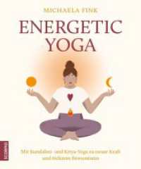 Energetic Yoga : Mit Kundalini- und Kriya-Yoga zu neuer Kraft und tieferem Bewusstsein
