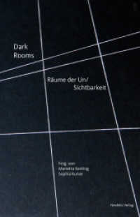 Dark Rooms : Räume der Un/Sichtbarkeit （2016. 204 S. Mit 33 S/W- u. farbigen Abbildungen. 21 cm）