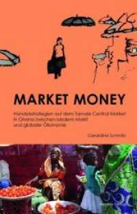 Market Money : Handelsstrategien auf dem Tamale Central Market zwischen lokalem Markt und globaler Ökonomie （2018. 278 S. Mit einer Farbabbildung. 21 cm）