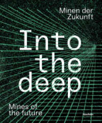 Into the deep : Minen der Zukunft / Mines of the future （2023. 184 S. Mit zahlreichen Abbildungen und reich illustrierten Kreat）