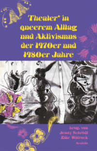 Theater_ in queerem Alltag und Aktivismus der 1970er und 1980er Jahre （2., aktualisierte Auflage, 2023. 2022. 330 S. Mit 22 Farb- u. 38 S/W-A）
