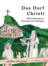 Das Dorf Christi : Oberammergauer Passionsvorstellungen （2024. 360 S. Mit 20 Farb- u. 20 S/W-Abbildungen. 22.5 cm）