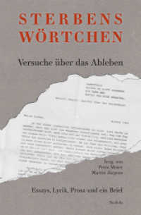 Sterbenswörtchen : Versuche über das Ableben: Essays, Lyrik, Prosa und ein Brief （2024. 202 S. Mit 10 Farb- u. 6 S/W-Abbildungen. 19.8 cm）