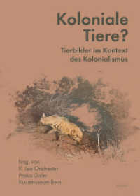 Koloniale Tiere? : Tierbilder im Kontext des Kolonialismus （2024. 330 S. Mit 53 Farb- u. 41 S/W-Abbildungen. 21 cm）