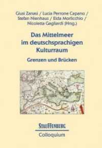 Das Mittelmeer im deutschsprachigen Kulturraum : Grenzen und Brücken (Stauffenburg Colloquium .88) （2018. 487 S. 22.5 cm）