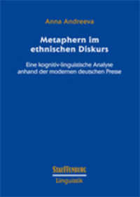 Metaphern im ethnischen Diskurs : Eine kognitiv-linguistische Analyse anhand der modernen deutschen Presse (Stauffenburg Linguistik .92) （2016. 336 S. 24 cm）