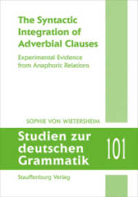 The Syntactic Integration of Adverbial Clauses : Experimental Evidence from Anaphoric Relations. Dissertationsschrift (Studien zur deutschen Grammatik 101) （2022. 374 S. zahlr. farb. Abb. 21 cm）