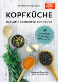 Kopfküche. Das Anti-Alzheimer-Kochbuch : 50 unvergessliche Rezepte gegen Alzheimer & Co. （2019. 208 S. 240 mm）