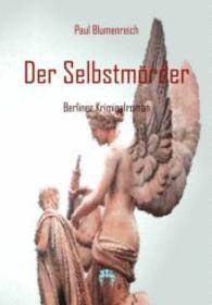 Der Selbstmörder : Berliner Kriminalroman （Nachdruck der Ausgabe von 1904. 2014. 260 S. 210 mm）