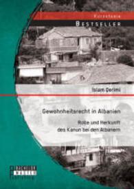Gewohnheitsrecht in Albanien: Rolle und Herkunft des Kanun bei den Albanern (Studienarbeit) （Erstauflage. 2014. 28 S. 220 mm）