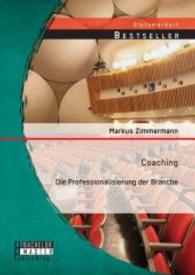 Coaching: Die Professionalisierung der Branche (Diplomarbeit) （Erstauflage. 2014. 72 S. 13 Abb. 220 mm）