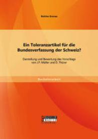 Ein Toleranzartikel für die Bundesverfassung der Schweiz? Darstellung und Bewertung des Vorschlags von J.P. Müller und D (Bachelorarbeit) （Erstauflage. 2014. 36 S. 220 mm）