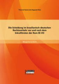 Die Scheidung im brasilianisch-deutschen Rechtsverkehr vor und nach dem Inkrafttreten der Rom III-VO (Magisterarbeit) （Erstauflage. 2014. 76 S. 220 mm）