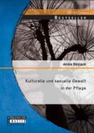 Kulturelle und sexuelle Gewalt in der Pflege (Studienarbeit) （Erstauflage. 2014. 32 S. 220 mm）