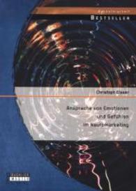 Ansprache von Emotionen und Gef&uuml;hlen im Neuromarketing (Bachelorarbeit) （Erstauflage. 2014. 72 S. 12 Abb. 270 mm）