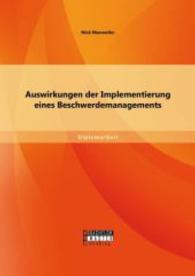 Auswirkungen der Implementierung eines Beschwerdemanagements : Dipl.-Arb. (Diplomarbeit) （1. Aufl. 2014. 56 S. 220 mm）