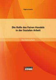 Die Rolle des Fairen Handels in der Sozialen Arbeit (Bachelorarbeit) （Erstauflage. 2014. 56 S. 6 Abb. 270 mm）