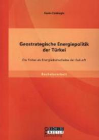 Geostrategische Energiepolitik der Türkei: Die Türkei als Energiedrehscheibe der Zukunft (Bachelorarbeit) （Erstauflage. 2014. 76 S. 12 Abb. 270 mm）