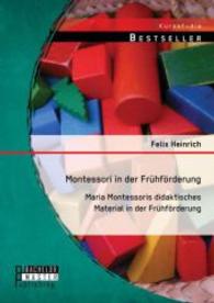 Montessori in der Frühförderung: Maria Montessoris didaktisches Material in der Frühförderung (Studienarbeit) （Erstauflage. 2014. 68 S. 220 mm）