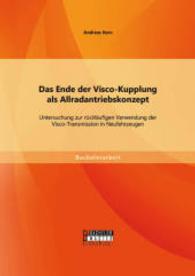 Das Ende der Visco-Kupplung als Allradantriebskonzept: Untersuchung zur rückläufigen Verwendung der Visco-Transmission i (Bachelorarbeit) （Erstauflage. 2014. 52 S. 23 Abb. 270 mm）