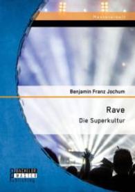 Rave: Die Superkultur (Masterarbeit) （Erstauflage. 2015. 68 S. 220 mm）