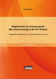 Möglichkeiten zur Umsetzung der Blue Ocean Strategy in der ICT-Branche: Dargestellt am Beispiel der T-Systems Internatio (Bachelorarbeit) （Erstauflage. 2015. 52 S. 7 Abb. 270 mm）