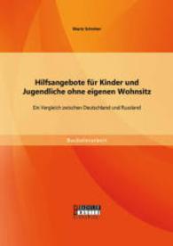 Hilfsangebote für Kinder und Jugendliche ohne eigenen Wohnsitz: Ein Vergleich zwischen Deutschland und Russland (Bachelorarbeit) （Erstauflage. 2015. 52 S. 220 mm）